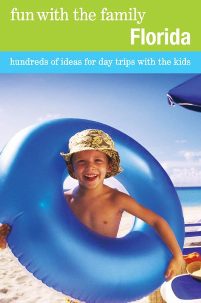 Fun With The Family Florida: Hundreds Of Ideas For Day Trips Kids