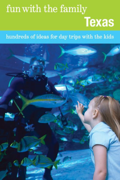 Fun With The Family Texas: Hundreds Of Ideas For Day Trips Kids