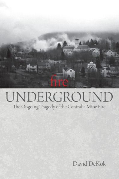 Fire Underground: The Ongoing Tragedy Of The Centralia Mine Fire