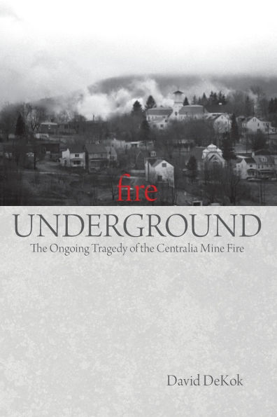 Fire Underground: The Ongoing Tragedy Of Centralia Mine