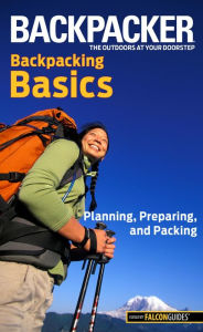 Title: Backpacker magazine's Backpacking Basics: Planning, Preparing, And Packing, Author: Clyde Soles