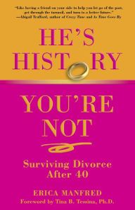 Title: He's History, You're Not: Surviving Divorce After 40, Author: Erica Manfred