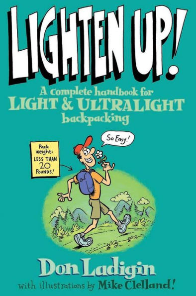 Lighten Up!: A Complete Handbook for Light and Ultralight Backpacking (Falcon Guide)