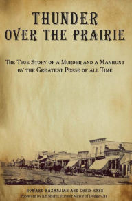 Title: Thunder over the Prairie: The True Story of a Murder and a Manhunt by the Greatest Posse of All Time, Author: Chris Enss