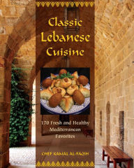 Title: Classic Lebanese Cuisine: 170 Fresh and Healthy Mediterranean Favorites, Author: Kamal Al-Faqih