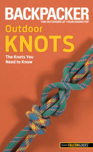 Title: Backpacker magazine's Outdoor Knots: The Knots You Need To Know, Author: Clyde Soles