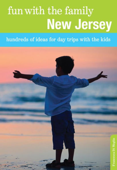 Fun With The Family New Jersey: Hundreds Of Ideas For Day Trips Kids