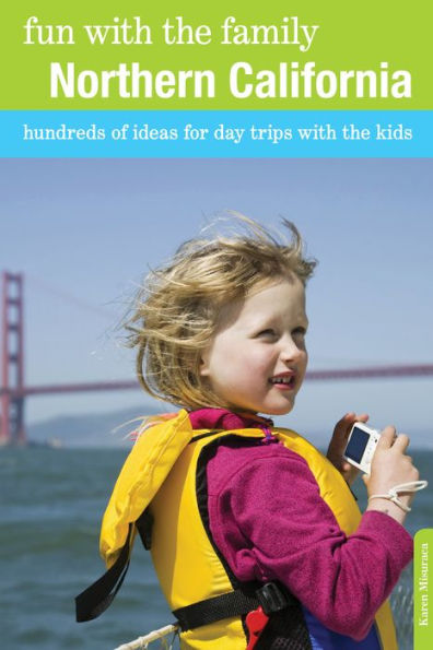 Fun with the Family Northern California: Hundreds Of Ideas For Day Trips With The Kids