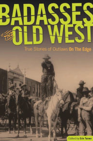 Title: Badasses of the Old West: True Stories of Outlaws on the Edge, Author: Erin H. Turner