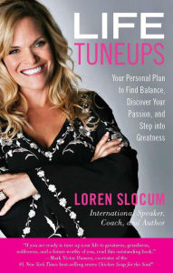 Title: Life Tuneups: Your Personal Plan to Find Balance, Discover Your Passion, and Step into Greatness, Author: Loren Slocum