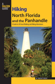 Title: Hiking North Florida and the Panhandle: A Guide to 30 Great Walking and Hiking Adventures, Author: M. Timothy O'Keefe