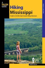Title: Hiking Mississippi: A Guide to 50 of the State's Greatest Hiking Adventures, Author: Johnny Molloy