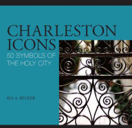 Title: Charleston Icons: 50 Symbols of the Holy City, Author: Ida Becker