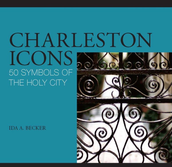 Charleston Icons: 50 Symbols of the Holy City