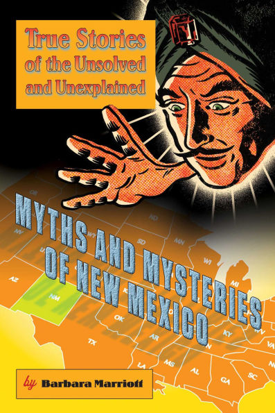 Myths and Mysteries of New Mexico: True Stories Of The Unsolved And Unexplained