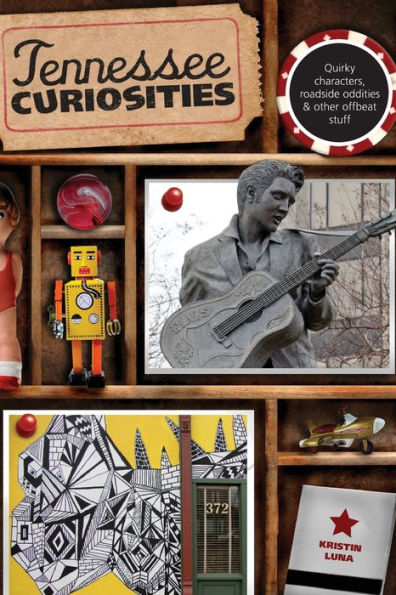 Tennessee Curiosities: Quirky Characters, Roadside Oddities & Other Offbeat Stuff