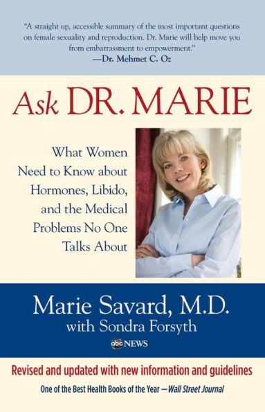 Ask Dr. Marie: What Women Need To Know About Hormones, Libido, And The Medical Problems No One Talks About / Edition 1