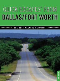 Title: Quick Escapes® From Dallas/Fort Worth: The Best Weekend Getaways, Author: June Naylor