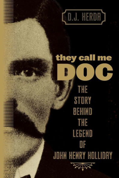 They Call Me Doc: The Story Behind Legend Of John Henry Holliday