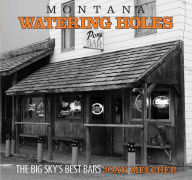 Title: Montana Watering Holes: The Big Sky's Best Bars, Author: Joan Melcher