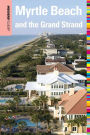 Insiders' Guide® to Myrtle Beach and the Grand Strand