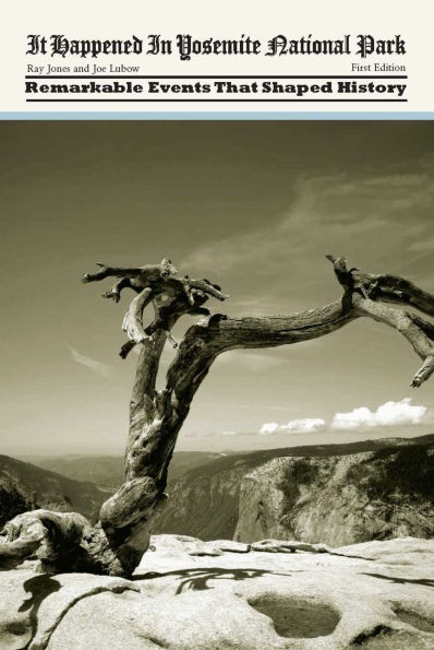 It Happened in Yosemite National Park: Remarkable Events That Shaped History