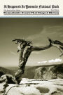 It Happened in Yosemite National Park: Remarkable Events That Shaped History
