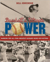 Title: Baseball's Ultimate Power: Ranking the All-Time Greatest Distance Home Run Hitters, Author: Bill Jenkinson