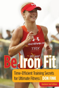 Title: Be Iron Fit: Time-Efficient Training Secrets for Ultimate Fitness, Author: Don Fink