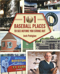 Title: 101 Baseball Places to See Before You Strike Out, Author: Josh Pahigian