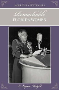 Title: Remarkable Florida Women, Author: E. Lynne Wright