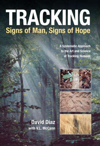 Tracking--Signs of Man, Signs of Hope: A Systematic Approach to the Art and Science of Tracking Humans