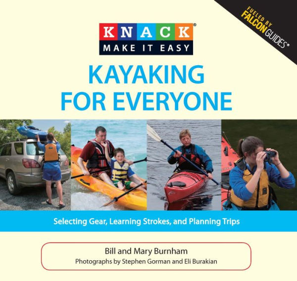 Knack Kayaking for Everyone: Selecting Gear, Learning Strokes, and Planning Trips