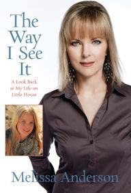 Title: Way I See It: A Look Back at My Life on Little House, Author: Melissa Anderson