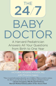Title: 24/7 Baby Doctor: A Harvard Pediatrician Answers All Your Questions from Birth to One Year, Author: Victoria Mcevoy
