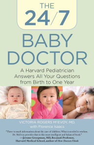 Title: 24/7 Baby Doctor: A Harvard Pediatrician Answers All Your Questions from Birth to One Year, Author: Victoria Mcevoy