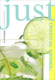 Title: Just Tropical Drinks: A Little Book of Liquid Paradise, Author: Cheryl Charming