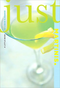 Title: Just Martinis: A Little Book of Liquid Elegance, Author: Cheryl Charming