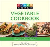 Title: Knack Vegetable Cookbook: Savory Gourmet Recipes Made Easy, Author: Mary Beth Crain