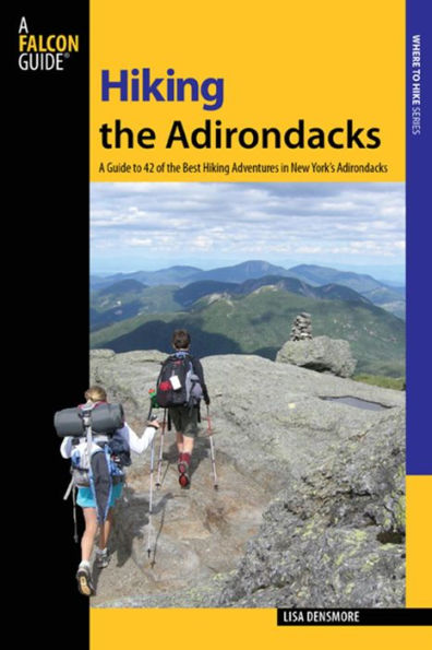 Hiking the Adirondacks: A Guide to 42 of the Best Hiking Adventures in New York's Adirondacks