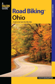 Title: Road Biking Ohio: A Guide to the State's Best Bike Rides, Author: Celeste Baumgartner