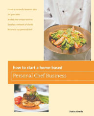 Title: How to Start a Home-based Personal Chef Business, Author: Denise Vivaldo