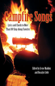 Title: Campfire Songs: Lyrics And Chords To More Than 100 Sing-Along Favorites, Author: Irene Maddox