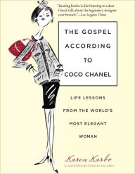 Title: The Gospel According to Coco Chanel: Life Lessons from the World's Most Elegant Woman, Author: Karen Karbo