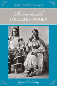 Title: More Than Petticoats: Remarkable Colorado Women, Author: Gayle Shirley