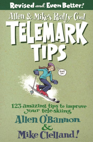 Allen & Mike's Really Cool Telemark Tips, Revised and Even Better!: 123 Amazing Tips to Improve Your Tele-Skiing