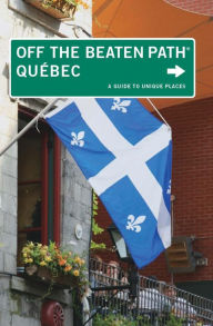 Title: Quebec Off the Beaten Path®: A Guide to Unique Places, Author: Katharine Fletcher