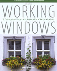 Title: Working Windows: A Guide to the Repair and Restoration of Wood Windows, Author: Terry Meany