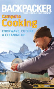 Title: Backpacker Magazine's Campsite Cooking: Cookware, Cuisine, And Cleaning Up, Author: Molly Absolon