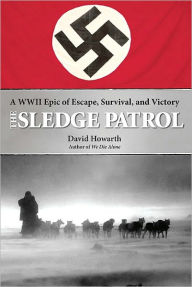 Title: The Sledge Patrol: A WWII Epic of Escape, Survival, and Victory, Author: David Howarth